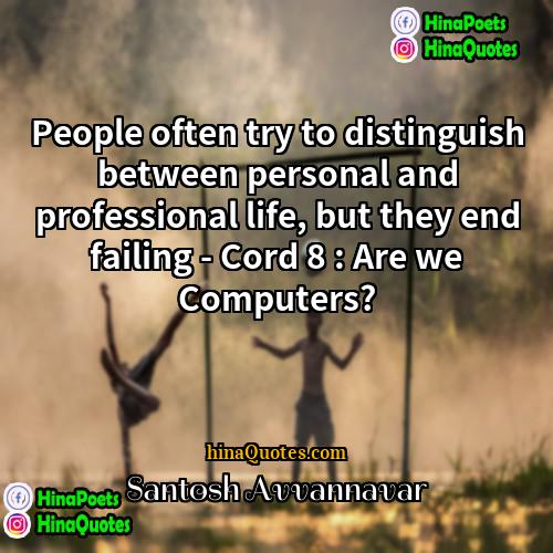 Santosh Avvannavar Quotes | People often try to distinguish between personal